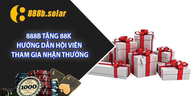 888B tặng 88K - Hướng dẫn hội viên tham gia nhận thưởng