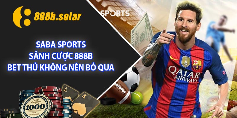 Saba Sports - Sảnh Cược 888B Bet Thủ Không Nên Bỏ Qua