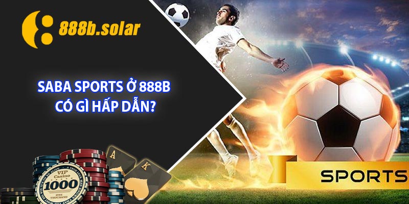 Saba Sports ở 888B có gì hấp dẫn?